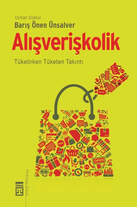 Alışverişkolik : Tüketirken tüketen takıntı - Barış Önen Ünsalver